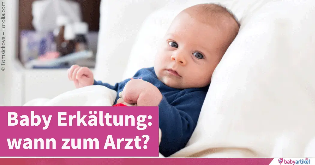 erkältung baby wann zum arzt - Wann mit krankem Baby zum Arzt